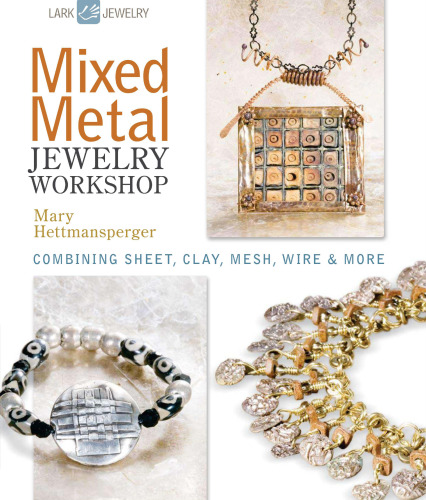 Mixed Metal Jewelry Workshop: Combining Sheet, Clay, Mesh, Wire & More