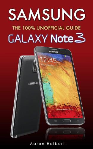 Samsung Galaxy Note 3: The 100% Unofficial User Guide