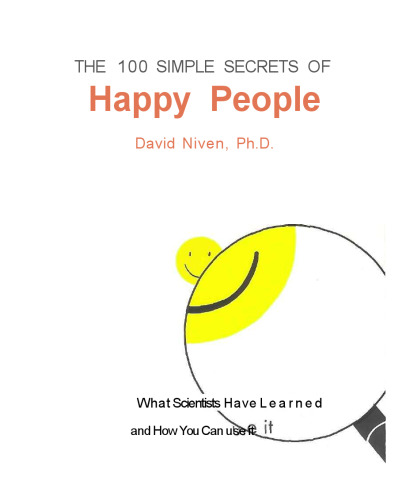 The 100 Simple Secrets of Happy People: What Scientists Have Learned and How You Can Use It