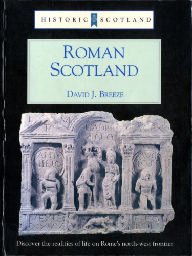Roman Scotland, Historic Scotland: Discover the realities of life on Rome's northwest frontier