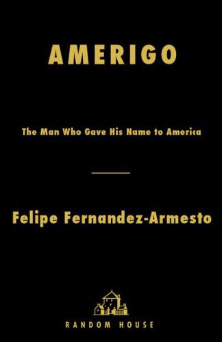 Amerigo: The Man Who Gave His Name to America