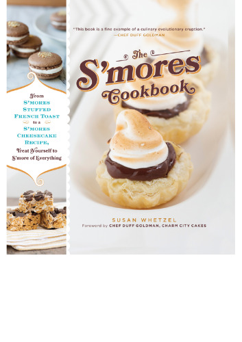 The S'mores Cookbook: From S'mores Stuffed French Toast to a S'mores Cheesecake Recipe, Treat Yourself to S'more of Everything