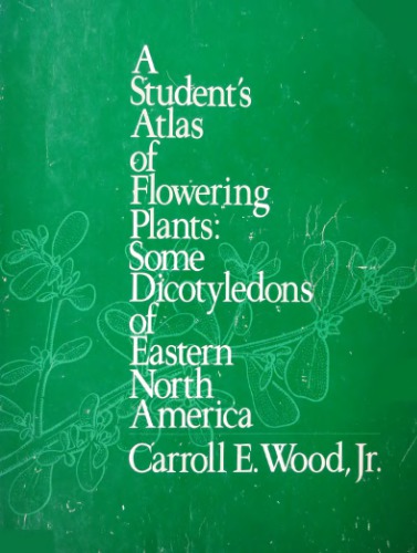 A student's atlas of flowering plants : some dicotyledons of eastern North America