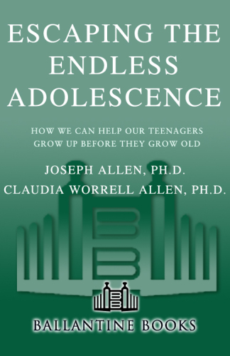 Escaping the Endless Adolescence: How We Can Help Our Teenagers Grow Up Before They Grow Old