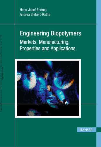Engineering Biopolymers: Markets, Manufacturing, Properties and Applications
