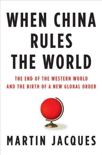 When China Rules the World: The End of the Western World and the Birth of a New Global Order