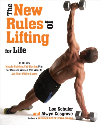 The New Rules of Lifting For Life: An All-New Muscle-Building, Fat-Blasting Plan for Men and Women Who Want to AceTheir Midlife Exams