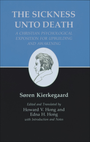 The Sickness Unto Death: A Christian Psychological Exposition For Upbuilding And Awakening
