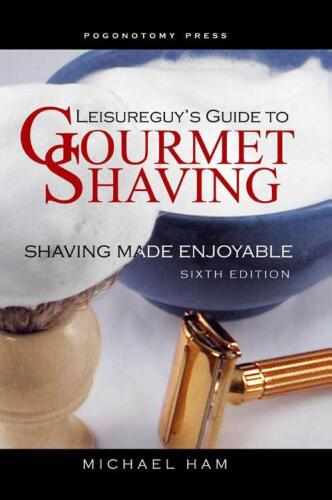 Leisureguy's Guide to Gourmet Shaving: Shaving Made Enjoyable