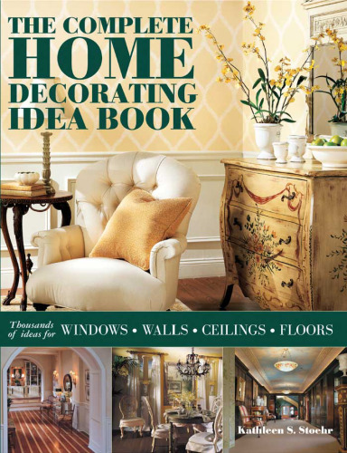 The Complete Home Decorating Idea Book: Thousands of Ideas for Windows, Walls, Ceilings and Floors