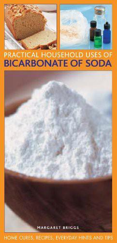 Practical Household Uses of Bicarbonate Of Soda: Home cures, recipes, everyday hints and tips