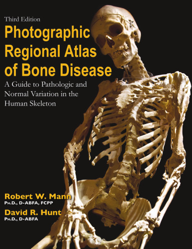 Photographic Regional Atlas of Bone Disease: A Guide to Pathologic and Normal Variations in the Human Skeleton