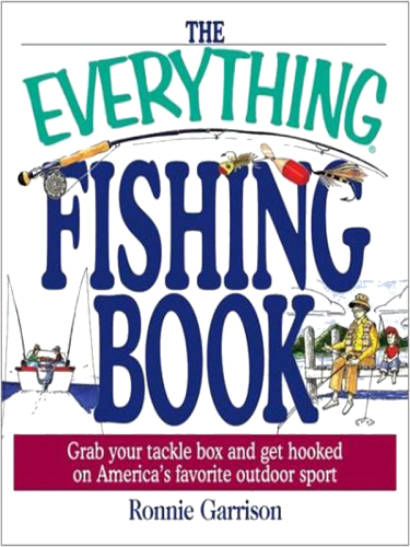 The Everything Fishing Book: Grab Your Tackle Box and Get Hooked on America's Favorite Outdoor Sport