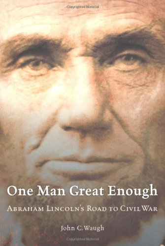 One Man Great Enough: Abraham Lincoln's Road to Civil War