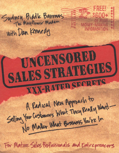 Uncensored Sales Strategies: A Radical New Approach to Selling Your Customers What They Really Want - No Matter What Business You're In