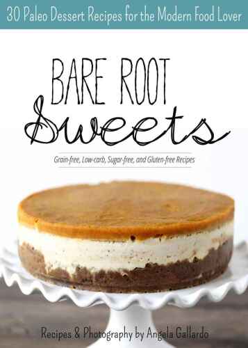 Bare Root Sweets:  30 Paleo Desserts for the Modern Food Lover