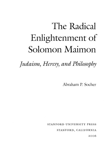 The Radical Enlightenment of Solomon Maimon: Judaism, Heresy, and Philosophy