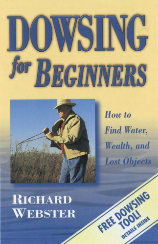 Dowsing for Beginners: How to Find Water, Wealth & Lost Objects