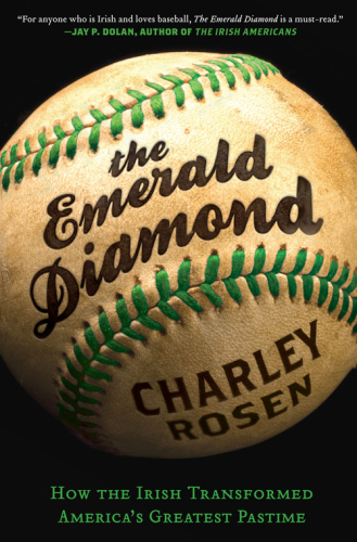The Emerald Diamond: How the Irish Transformed America's Greatest Pastime