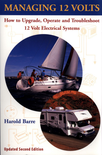 Managing 12 Volts: How to Upgrade, Operate, and Troubleshoot 12 Volt Electrical Systems