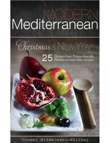 Modern Mediterranean: Christmas and New Year; 25 Gluten-free, Paleo-friendly Mediterranean Diet recipes