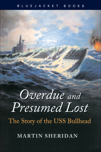 Overdue and Presumed Lost: The Story of the USS Bullhead