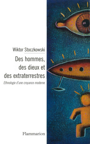 DES HOMMES, DES DIEUX ET DES EXTRATERRESTRES. Ethnologie d'une croyance moderne