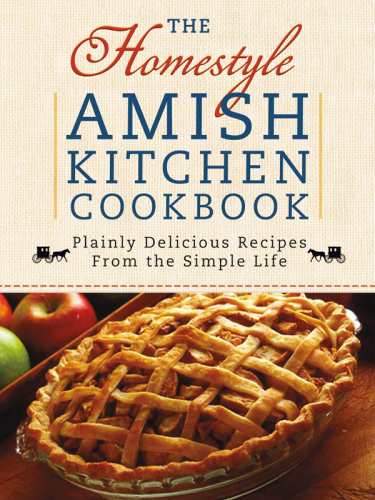 The Homestyle Amish Kitchen Cookbook: Plainly Delicious Recipes from the Simple Life