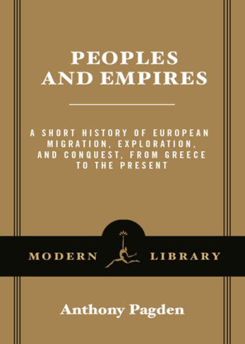 Peoples and Empires: A Short History of European Migration, Exploration, and Conquest, from Greece to the Present
