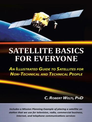 Satellite Basics For Everyone: An Illustrated Guide to Satellites for Non-Technical and Technical People