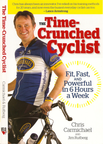 The Time-Crunched Cyclist: Fit, Fast, and Powerful in 6 Hours a Week