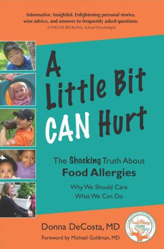 A Little Bit Can Hurt: The Shocking Truth about Food Allergies -- Why We Should Care,What We Can Do
