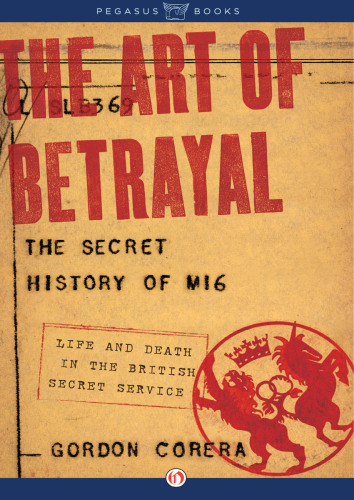 The Art of Betrayal: The Secret History of MI6: Life and Death in the British Secret Service