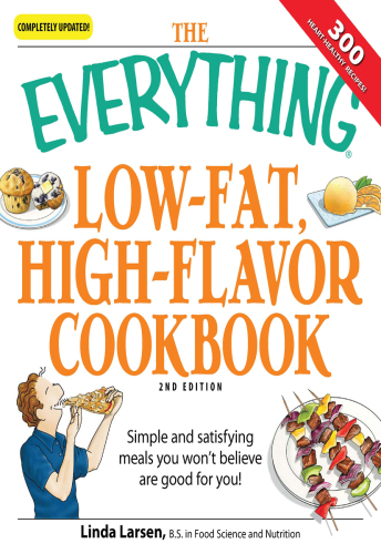 The Everything Low-Fat, High-Flavor Cookbook: Simple and satisfying meals you won't believe are good for you!