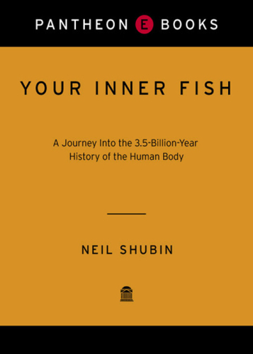 Your Inner Fish: A Journey into the 3.5-Billion-Year History of the Human Body
