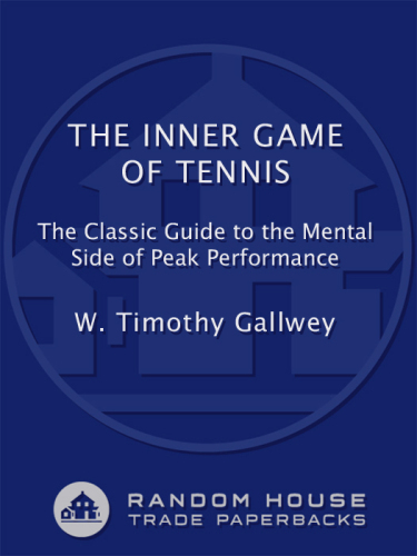 The Inner Game of Tennis: The Classic Guide to the Mental Side of Peak Performance