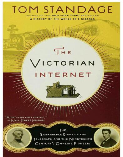 The Victorian Internet: The Remarkable Story of the Telegraph and the Nineteenth Century's On-line Pioneers