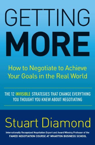 Getting More: How to Negotiate to Achieve Your Goals in the Real World