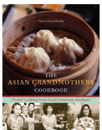 The Asian Grandmothers Cookbook: Home Cooking from Asian American Kitchens
