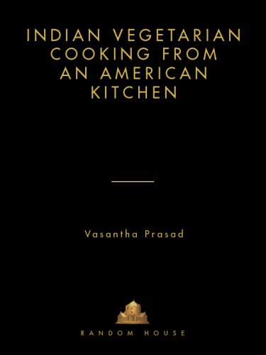 Indian Vegetarian Cooking from an American Kitchen