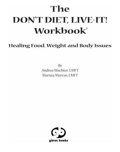 The Don't Diet, Live-It! Workbook: Healing Food, Weight and Body Issues