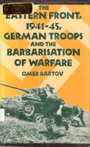 The Eastern Front, 1941-45, German Troops and the Barbarisation of Warfare