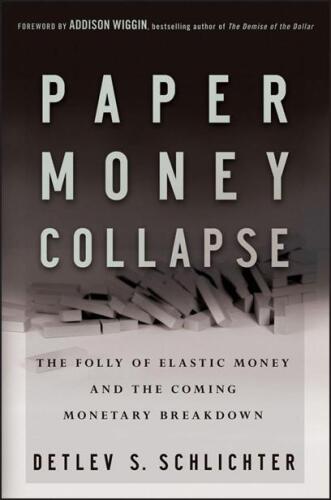 Paper Money Collapse: The Folly of Elastic Money and the Coming Monetary Breakdown