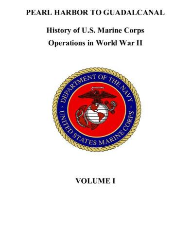 Pearl Harbor to Guadalcanal:  History of U. S. Marine Corps Operations in World War II, Volume I