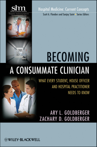 Becoming a Consummate Clinician: What Every Student, House Officer and Hospital Practitioner Needs to Know