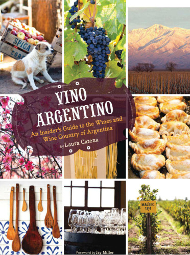 Vino Argentino: An Insider's Guide to the Wines and Wine Country of Argentina