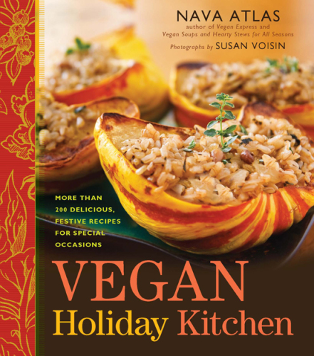 Vegan Holiday Kitchen: More than 200 Delicious, Festive Recipes for Special Occasions