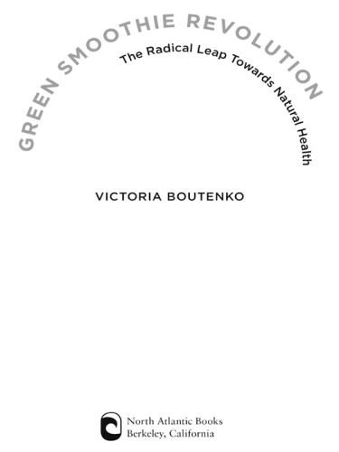 Green Smoothie Revolution: The Radical Leap Towards Natural Health