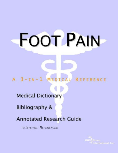 Foot Pain - A Medical Dictionary, Bibliography, and Annotated Research Guide to Internet References