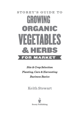 Storey's Guide to Growing Organic Vegetables & Herbs for Market: Site & Crop Selection * Planting, Care & Harvesting * Business Basics